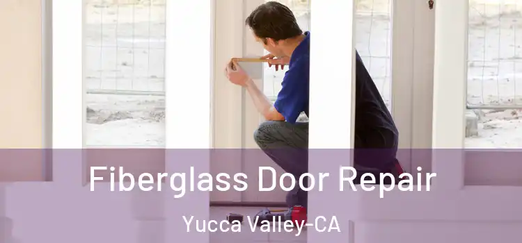  Fiberglass Door Repair Yucca Valley-CA